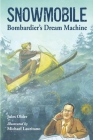 Snowmobile: Bombardier's Dream Machine Cover Image