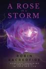A Rose in a Storm: Spiritual Awakening and Growth in Love and Life By Robin Sacredfire Cover Image