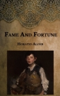 Fame And Fortune By Horatio Alger Cover Image