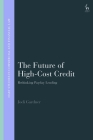 The Future of High-Cost Credit: Rethinking Payday Lending (Hart Studies in Commercial and Financial Law) Cover Image