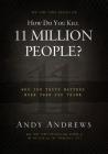 How Do You Kill 11 Million People?: Why the Truth Matters More Than You Think By Andy Andrews Cover Image