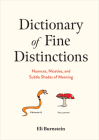 Dictionary of Fine Distinctions: Nuances, Niceties, and Subtle Shades of Meaning By Eli Burnstein Cover Image