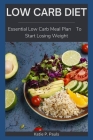 Low Carb Diet: Essential Low Carb Meal Plan To Start Losing Weight By Katie P. Pauls Cover Image