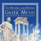 The Mystery and History of Greek Myths Greek Culture History Grade 5 Children's Ancient History By Baby Professor Cover Image
