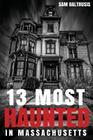13 Most Haunted in Massachusetts By Frank C. Grace (Photographer), Sam Baltrusis Cover Image
