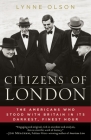 Citizens of London: The Americans Who Stood with Britain in Its Darkest, Finest Hour By Lynne Olson Cover Image
