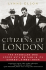 Citizens of London: The Americans Who Stood with Britain in Its Darkest, Finest Hour Cover Image