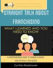Straight Talk About Franchising: What I Learned and You Need to Know By Cynthia Readnower Cover Image