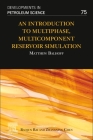 An Introduction to Multiphase, Multicomponent Reservoir Simulation: Volume 75 (Developments in Petroleum Science #75) By Matthew Balhoff Cover Image