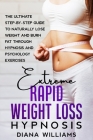 Extreme Rapid Weight Loss Hypnosis: The Ultimate Step-by-Step Guide to Naturally Lose Weight and Burn Fat through Hypnosis and Psychology Exercises Cover Image