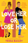 Love Her or Lose Her: A Novel By Tessa Bailey Cover Image