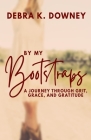 By My Bootstraps: A Journey Through Grit, Grace, and Gratitude By Debra Downey Cover Image