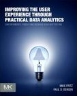 Improving the User Experience Through Practical Data Analytics: Gain Meaningful Insight and Increase Your Bottom Line By Mike Fritz, Paul D. Berger Cover Image