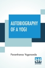 Autobiography Of A Yogi: With A Preface By W. Y. Evans-Wentz By Paramhansa Yogananda, W. y. Evans-Wentz (Preface by) Cover Image