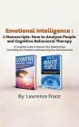 Emotional Intelligence: 2 Manuscripts: How to Analyze People and Cognitive Behavioral Therapy A Complete Guide to Improve Your Relationships C Cover Image