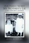 Our Family Secret, My Mother's Lie By John Reynolds Cover Image