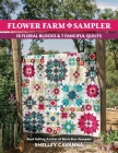 Flower Farm Sampler: 18 Floral Blocks & 7 Fanciful Quilts By Shelley Cavanna Cover Image