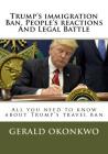 Trump's immigration Ban, People's reactions And Legal Battle: All you need to know about Trump's travel ban By Gerald N. Okonkwo Cover Image