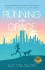 Running with Grace: A Wall Street Insider's Path to True Leadership, a Purposeful Life, and Joy in the Face of Adversity By Lori Van Dusen Cover Image