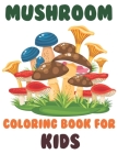 Mushrooms Coloring Book for kids: Kids Mushroom Coloring Book, Mushrooms coloring book With Beautiful coloring Designs for kids. Cover Image