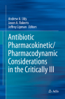 Antibiotic Pharmacokinetic/Pharmacodynamic Considerations in the Critically Ill By Andrew A. Udy (Editor), Jason A. Roberts (Editor), Jeffrey Lipman (Editor) Cover Image