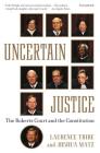 Uncertain Justice: The Roberts Court and the Constitution By Laurence Tribe, Joshua Matz Cover Image