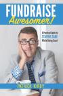 Fundraise Awesomer!: A Practical Guide to Staying Sane While Doing Good By Patrick Kirby Cover Image