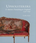 Upholsterers and Interior Furnishing in England, 1530-1840 By Geoffrey Beard Cover Image