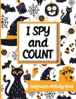 I spy and count - Halloween Activity Book: Search and find books for kids 2-4, Preschoolers & Toddler. Great halloween gift for kids By Ashley N Cover Image