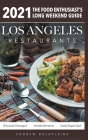 2021 Los Angeles Restaurants - The Food Enthusiast's Long Weekend Guide By Andrew Delaplaine Cover Image