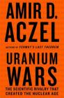 Uranium Wars: The Scientific Rivalry that Created the Nuclear Age (MacSci) Cover Image