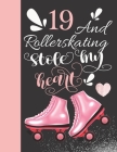 19 And Rollerskating Stole My Heart: Rollerblading College Ruled Composition Writing Notebook For Athletic Inline Skater Girls Cover Image