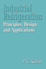 Industrial Refrigeration: Principles, Design and Applications By T. B. Gray, P. C. Koelet Cover Image