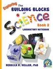 Exploring the Building Blocks of Science Book 2 Laboratory Notebook By Rebecca W. Keller Cover Image
