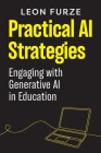 Practical AI Strategies: Engaging with Generative AI in Education By Leon Furze Cover Image