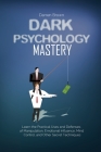 Dark Psychology Mastery: Learn the Practical Uses and Defenses of Manipulation, Emotional Influence, Mind Control, and Other Secret Techniques Cover Image