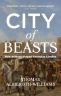 City of Beasts: How Animals Shaped Georgian London By Thomas Almeroth-Williams Cover Image