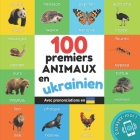100 premiers animaux en ukrainien: Imagier bilingue pour enfants: français / ukrainien avec prononciations Cover Image
