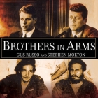 Brothers in Arms Lib/E: The Kennedys, the Castros, and the Politics of Murder Cover Image