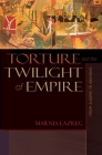 Torture and the Twilight of Empire: From Algiers to Baghdad (Human Rights and Crimes Against Humanity #26) By Marnia Lazreg Cover Image