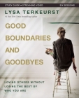 Good Boundaries and Goodbyes Bible Study Guide Plus Streaming Video: Loving Others Without Losing the Best of Who You Are Cover Image