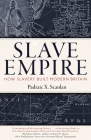Slave Empire: How Slavery Built Modern Britain By Padraic X. Scanlan Cover Image