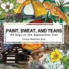 Paint, Sweat, and Tears: 150 Days on the Appalachian Trail By Carolyn Matthews-Daut Cover Image