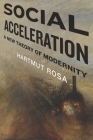 Social Acceleration: A New Theory of Modernity (New Directions in Critical Theory #32) By Hartmut Rosa, Jonathan Trejo-Mathys (Translator) Cover Image
