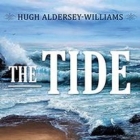 The Tide: The Science and Stories Behind the Greatest Force on Earth By Hugh Aldersey-Williams, Derek Perkins (Read by) Cover Image