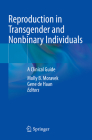 Reproduction in Transgender and Nonbinary Individuals: A Clinical Guide Cover Image
