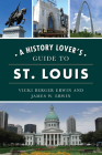 A History Lover's Guide to St. Louis (History & Guide) By Vicki Berger Erwin Cover Image