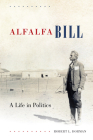 Alfalfa Bill: A Life in Politics By Robert L. Dorman Cover Image