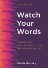Watch Your Words: Journalistic Writing and Editing for the Digital Age By Marda Dunsky Cover Image