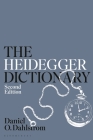 The Heidegger Dictionary (Bloomsbury Philosophy Dictionaries) By Daniel O. Dahlstrom Cover Image